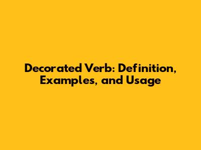 Decorated Verb: Definition, Examples, and Usage