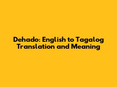 Dehado: English to Tagalog Translation and Meaning