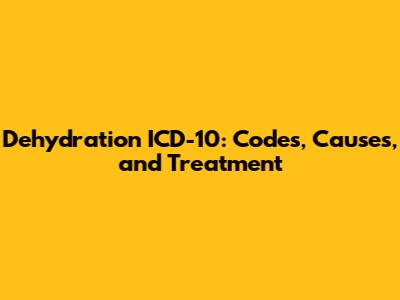 Dehydration ICD-10: Codes, Causes, and Treatment