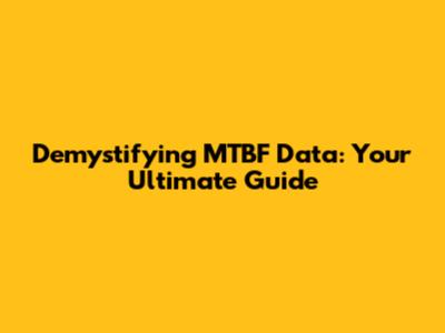 Demystifying MTBF Data: Your Ultimate Guide