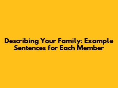 Describing Your Family: Example Sentences for Each Member