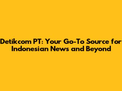Detikcom PT: Your Go-To Source for Indonesian News and Beyond