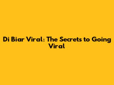 Di Biar Viral: The Secrets to Going Viral