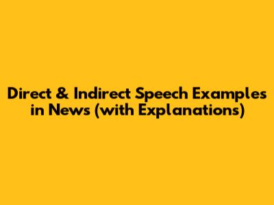 Direct & Indirect Speech Examples in News (with Explanations)