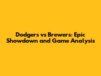 Dodgers vs Brewers: Epic Showdown and Game Analysis
