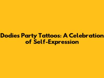 Dodie's Party Tattoos: A Celebration of Self-Expression