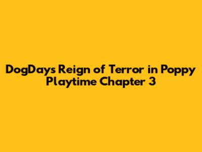 DogDay's Reign of Terror in Poppy Playtime Chapter 3