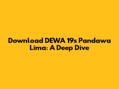 Download DEWA 19's 'Pandawa Lima': A Deep Dive