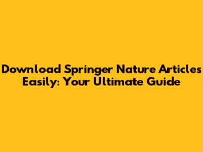 Download Springer Nature Articles Easily: Your Ultimate Guide