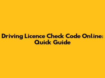 Driving Licence Check Code Online: Quick Guide
