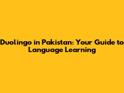 Duolingo in Pakistan: Your Guide to Language Learning