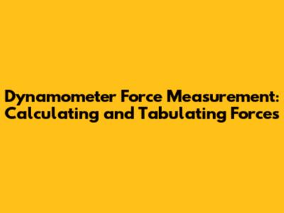 Dynamometer Force Measurement: Calculating and Tabulating Forces