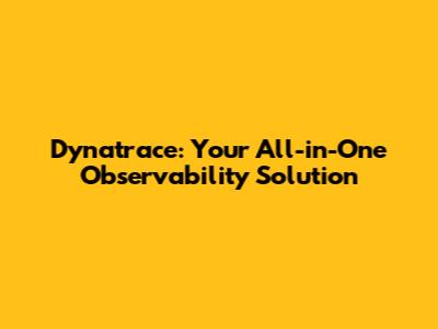 Dynatrace: Your All-in-One Observability Solution