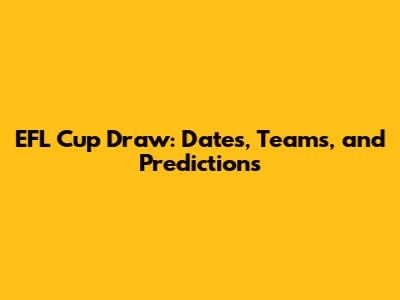 EFL Cup Draw: Dates, Teams, and Predictions