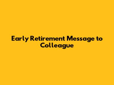 Early Retirement Message to Colleague