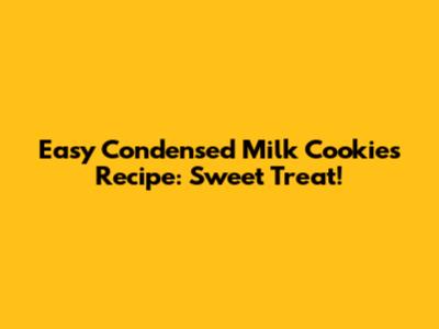 Easy Condensed Milk Cookies Recipe: Sweet Treat!