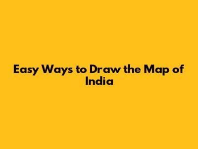 Easy Ways to Draw the Map of India
