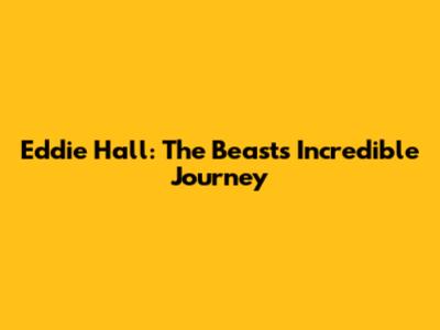 Eddie Hall: The Beast's Incredible Journey