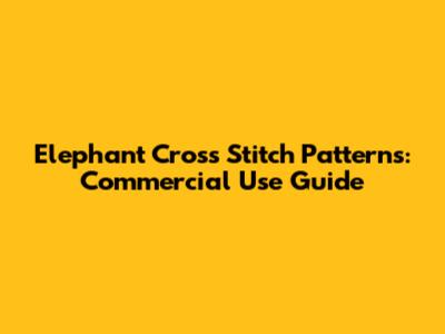 Elephant Cross Stitch Patterns: Commercial Use Guide