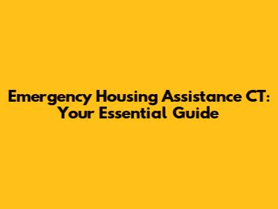 Emergency Housing Assistance CT: Your Essential Guide