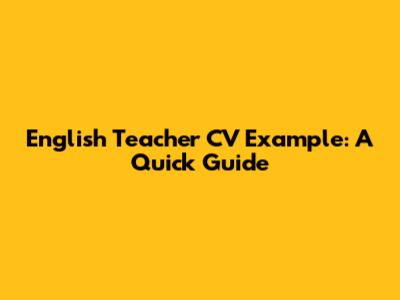English Teacher CV Example: A Quick Guide