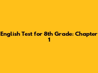 English Test for 8th Grade: Chapter 1