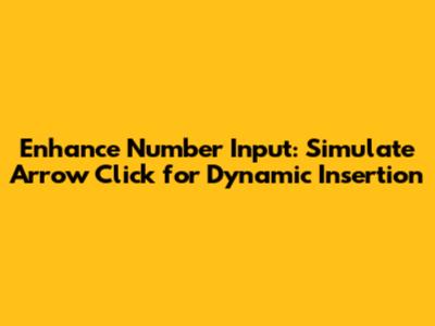 Enhance Number Input: Simulate Arrow Click for Dynamic Insertion