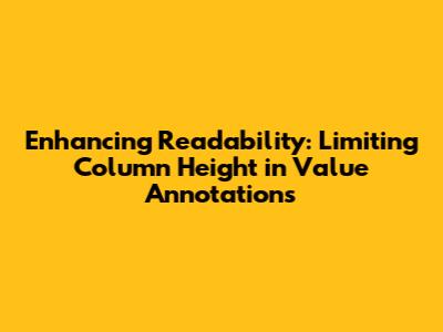 Enhancing Readability: Limiting Column Height in Value Annotations