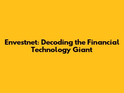 Envestnet: Decoding the Financial Technology Giant