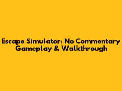 Escape Simulator: No Commentary Gameplay & Walkthrough