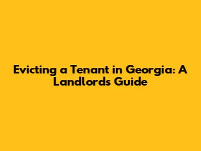 Evicting a Tenant in Georgia: A Landlord's Guide