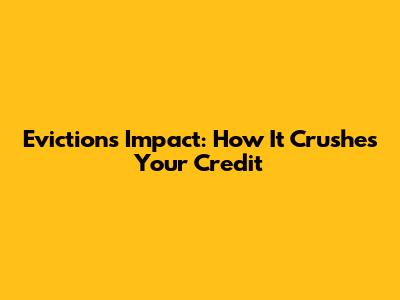 Eviction's Impact: How It Crushes Your Credit