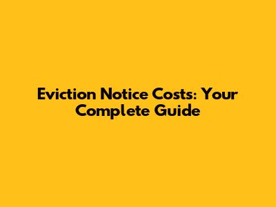 Eviction Notice Costs: Your Complete Guide