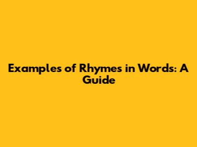 Examples of Rhymes in Words: A Guide