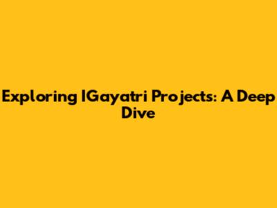 Exploring IGayatri Projects: A Deep Dive