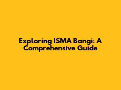 Exploring ISMA Bangi: A Comprehensive Guide