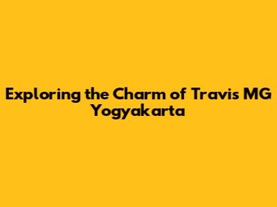 Exploring the Charm of Travis MG Yogyakarta