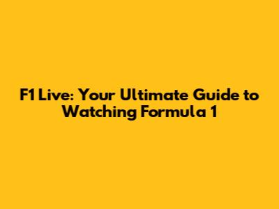 F1 Live: Your Ultimate Guide to Watching Formula 1