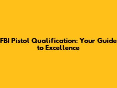 FBI Pistol Qualification: Your Guide to Excellence