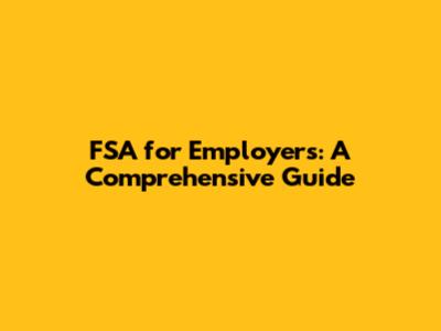 FSA for Employers: A Comprehensive Guide