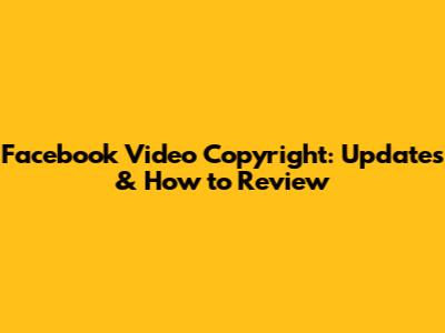 Facebook Video Copyright: Updates & How to Review