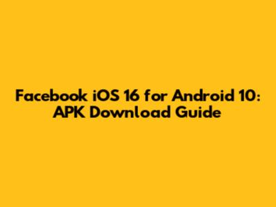 Facebook iOS 16 for Android 10: APK Download Guide