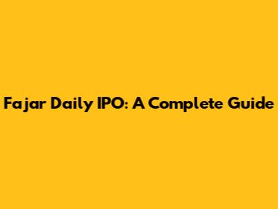 Fajar Daily IPO: A Complete Guide