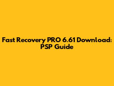 Fast Recovery PRO 6.61 Download: PSP Guide