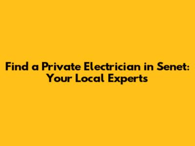 Find a Private Electrician in Senet: Your Local Experts