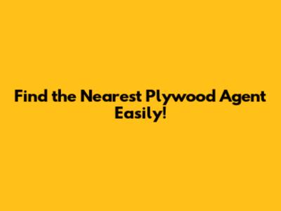 Find the Nearest Plywood Agent Easily!