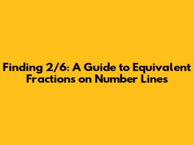 Finding 2/6: A Guide to Equivalent Fractions on Number Lines