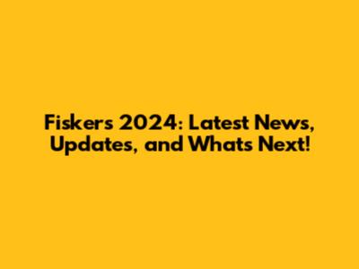 Fisker's 2024: Latest News, Updates, and What's Next!