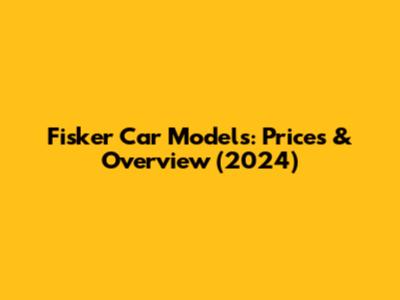 Fisker Car Models: Prices & Overview (2024)