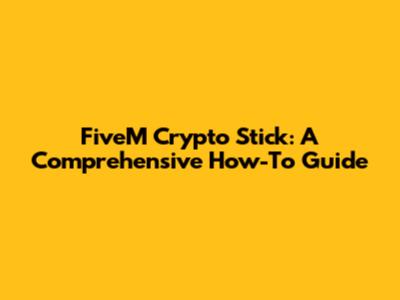 FiveM Crypto Stick: A Comprehensive How-To Guide